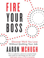 <a href="https://www.amazon.com/Fire-Your-Boss-Discover-Quitting-ebook/dp/B0829DF1J9/ref=sr_1_1?dchild=1&keywords=fire+your+boss&qid=1614978856&sr=8-1" target="_blank" rel="noopener">Fire Your Boss: Discover Work You Love Without Quitting Your Job – Aaron Mchugh</a>